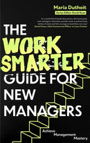 The Work Smarter Guide for New Managers : Achieve Management Mastery-9781472150158