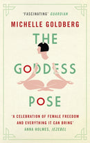 The Goddess Pose : The Audacious Life of Indra Devi, the Woman Who Helped Bring Yoga to the West-9781472152060