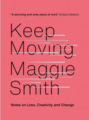 Keep Moving : Notes on Loss, Creativity, and Change-9781472155986