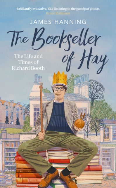 The Bookseller of Hay : The Life and Times of Richard Booth-9781472159786