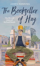 The Bookseller of Hay : The Life and Times of Richard Booth-9781472159809
