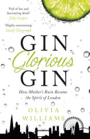 Gin Glorious Gin: How Mother''s Ruin Became the Spirit of London