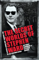 The Secret Worlds of Stephen Ward : Sex, Scandal and Deadly Secrets in the Profumo Affair-9781472216649