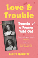 Love and Trouble: Memoirs of a Former Wild Girl-9781472231208