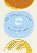 A Handful of Flour : Recipes from Shipton Mill-9781472233370