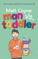 Man vs. Toddler : The Trials and Triumphs of Toddlerdom-9781472245038