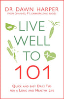 Live Well to 101 : Quick and Easy Daily Tips for a Long and Healthy Life-9781472248657