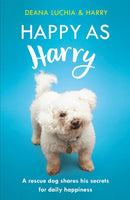 Happy as Harry : A rescue dog shares his secrets for daily happiness-9781472252296