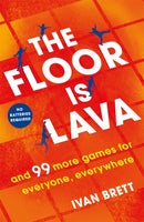 The Floor is Lava : and 99 more screen-free games for all the family to play-9781472257505