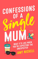 Confessions of a Single Mum : What It's Like When You're Expecting The Unexpected-9781472257901