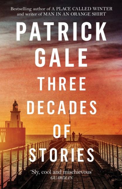 Three Decades of Stories : A unique collection of Patrick Gale's dark, moving, often witty and eccentric stories combined in one volume-9781472258083