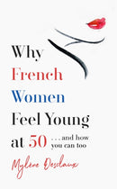 Why French Women Feel Young at 50 : . and how you can too-9781472261861