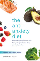 The Anti-Anxiety Diet : A Whole Body Programme to Stop Racing Thoughts, Banish Worry and Live Panic-Free-9781472262783
