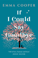 If I Could Say Goodbye : an unforgettable story of love and the power of family-9781472265043