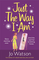 Just The Way I Am : Hilarious and heartfelt, nothing makes you laugh like a Jo Watson rom-com!-9781472265579