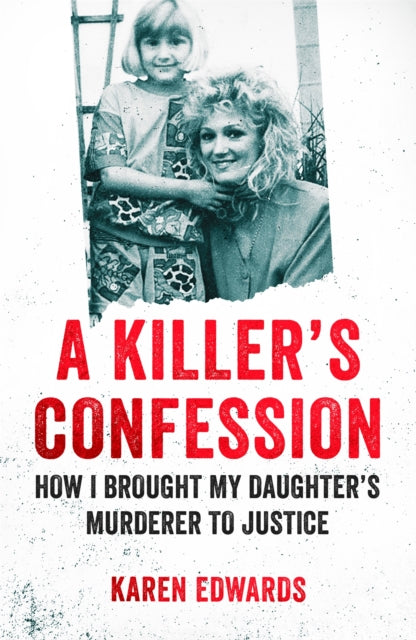 A Killer's Confession : How I Brought My Daughter's Murderer to Justice-9781472266668