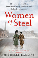 Women of Steel : The Feisty Factory Sisters Who Helped Win the War-9781472267368