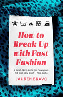 How To Break Up With Fast Fashion : A guilt-free guide to changing the way you shop - for good-9781472267764