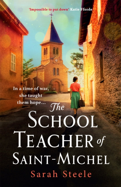 The Schoolteacher of Saint-Michel: inspired by true acts of courage, heartwrenching WW2 historical fiction-9781472270139