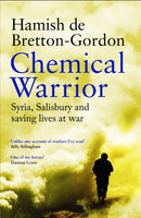 Chemical Warrior : Syria, Salisbury and Saving Lives at War-9781472274588
