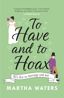 To Have and to Hoax : The laugh-out-loud Regency rom-com you don't want to miss!-9781472275011