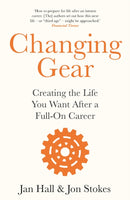 Changing Gear : Creating the Life You Want After a Full On Career-9781472277039
