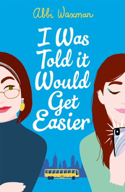 I Was Told It Would Get Easier : The hilarious new novel from the bestselling author of THE BOOKISH LIFE OF NINA HILL-9781472277152