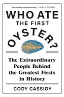 Who Ate the First Oyster? : The Extraordinary People Behind the Greatest Firsts in History-9781472277268