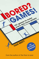 Bored? Games! : 101 games to make every day more playful, from the author of THE FLOOR IS LAVA-9781472277466