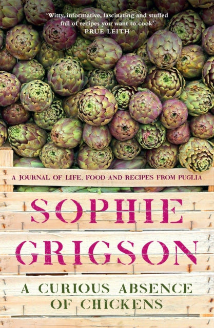 A Curious Absence of Chickens : A journal of life, food and recipes from Puglia - Shortlisted for the Fortnum & Mason Food Book Award-9781472278883