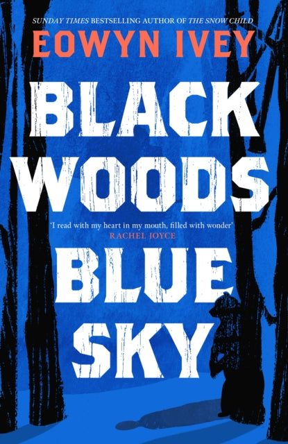 Black Woods, Blue Sky : A magical story of love and survival  from the Sunday Times best selling author of The Snow Child-9781472279040