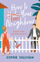 How to Love Your Neighbour : A sparkling enemies-to-lovers rom-com-9781472280749