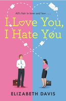 I Love You, I Hate You : All's fair in love and law in this irresistible enemies-to-lovers rom-com!-9781472283306