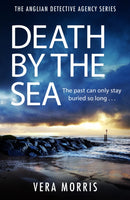 Death by the Sea : An addictive and unputdownable murder mystery set on the Suffolk coast (The Anglian Detective Agency Series, Book 6)-9781472283689