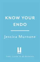 Know Your Endo : An Empowering Guide to Health and Hope With Endometriosis-9781472285881