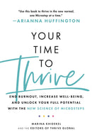 Your Time to Thrive : End Burnout, Increase Well-being, and Unlock Your Full Potential with the New Science of Microsteps-9781472285935