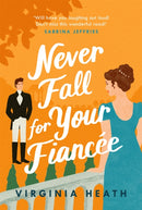 Never Fall for Your Fiancee : A hilarious and sparkling fake-fiance historical romantic comedy-9781472288721