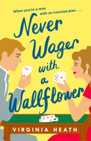 Never Wager with a Wallflower : A hilarious and sparkling opposites-attract Regency rom-com!-9781472288769