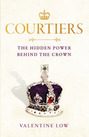 Courtiers : The Sunday Times bestselling inside story of the power behind the crown-9781472290915