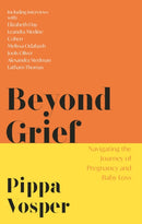 Beyond Grief : Navigating the Journey of Pregnancy and Baby Loss-9781472292001