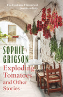 Exploding Tomatoes and Other Stories : The Food and Flavours of Southern Italy-9781472296306