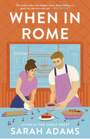 When in Rome : The deliciously charming rom-com from the author of the TikTok sensation, THE CHEAT SHEET!-9781472297051