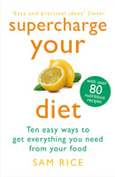 Supercharge Your Diet : Ten Easy Ways to Get Everything You Need From Your Food-9781472297938