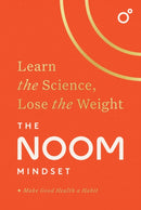 The Noom Mindset : Learn the Science, Lose the Weight: the PERFECT DIET to change your relationship with food ... for good!-9781472297983