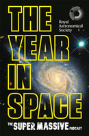 The Year in Space : From the makers of the number-one space podcast, in conjunction with the Royal Astronomical Society-9781472299505