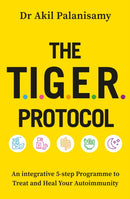 The T.I.G.E.R. Protocol : An Integrative 5-Step Programme to Treat and Heal Your Autoimmunity-9781472299772