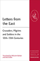 Letters from the East : Crusaders, Pilgrims and Settlers in the 12th-13th Centuries-9781472413932