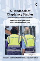 A Handbook of Chaplaincy Studies : Understanding Spiritual Care in Public Places-9781472434067