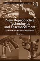 New Reproductive Technologies and Disembodiment : Feminist and Material Resolutions-9781472437051