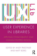 User Experience in Libraries : Applying Ethnography and Human-Centred Design-9781472484727